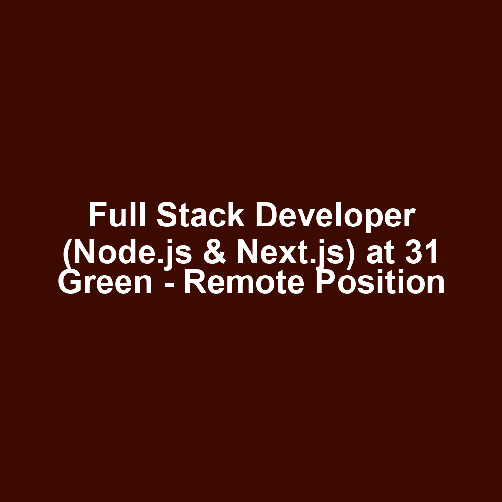 Full Stack Developer (Node.js & Next.js) at 31 Green - Remote Position