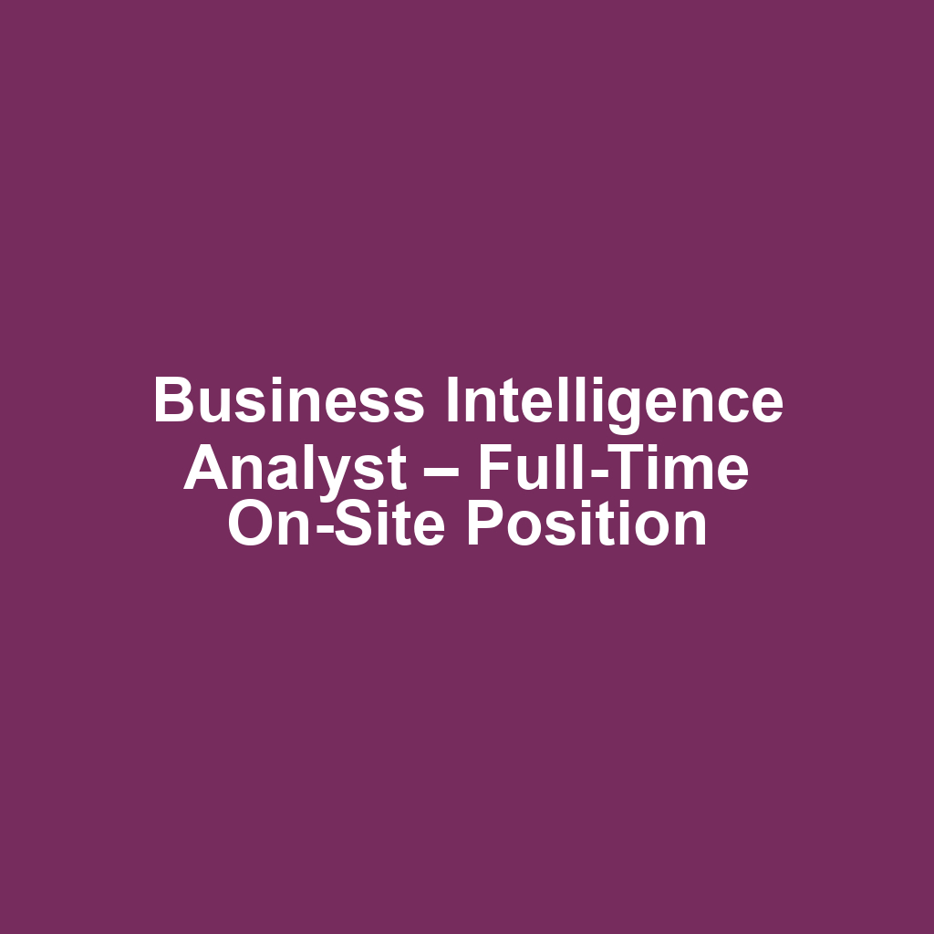 Business Intelligence Analyst – Full-Time On-Site Position