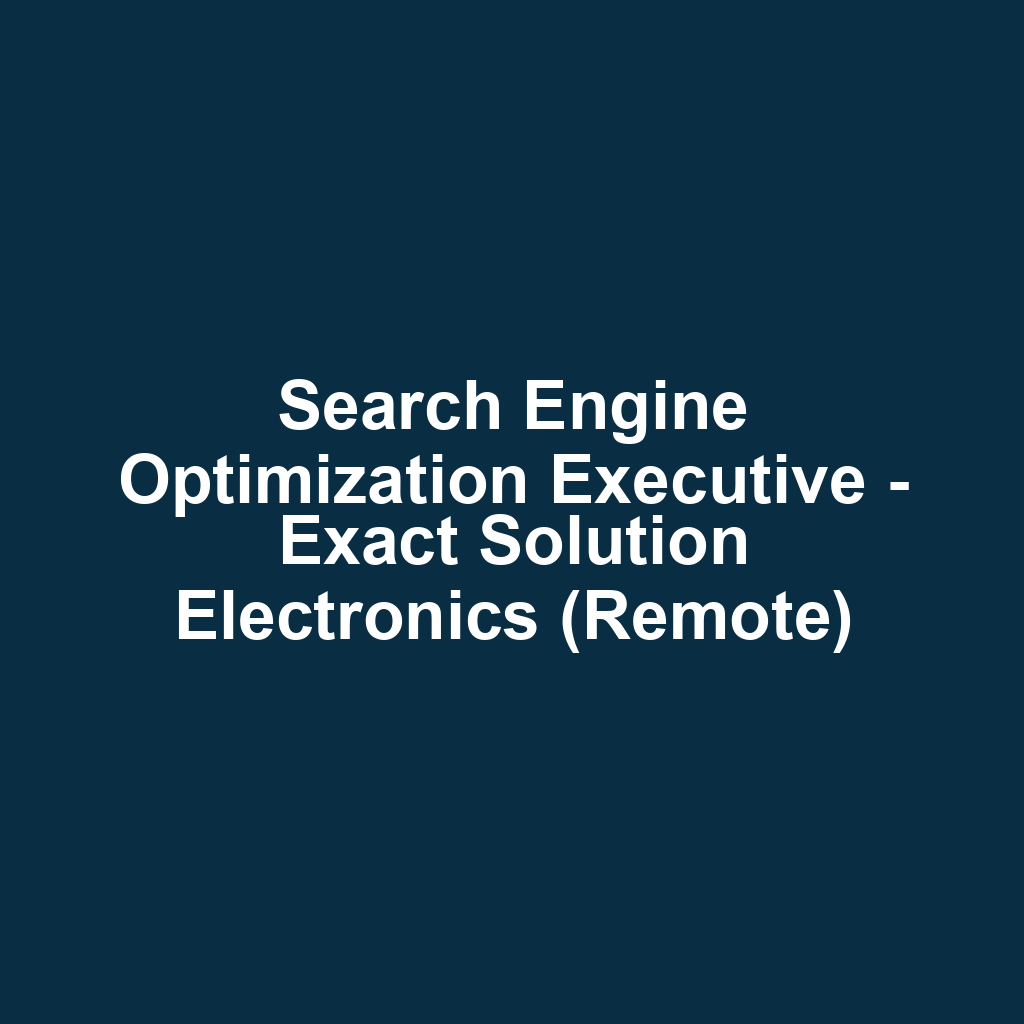 Search Engine Optimization Executive - Exact Solution Electronics (Remote)