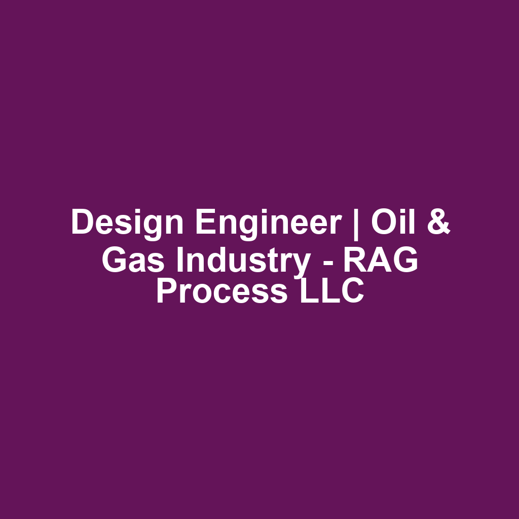 Design Engineer | Oil & Gas Industry - RAG Process LLC