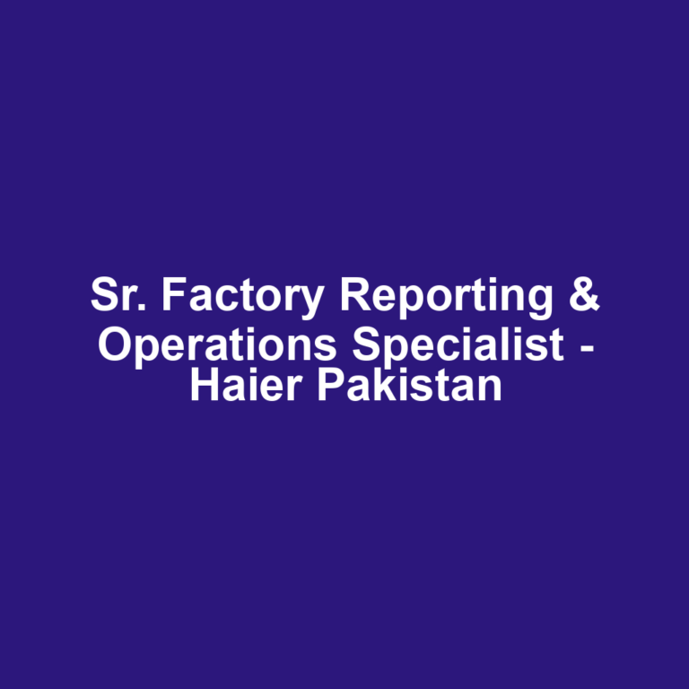 Sr. Factory Reporting & Operations Specialist - Haier Pakistan