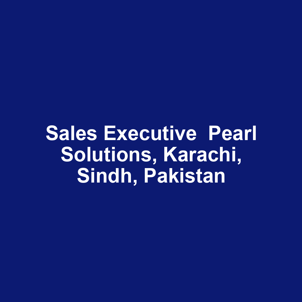 Sales Executive  Pearl Solutions, Karachi, Sindh, Pakistan