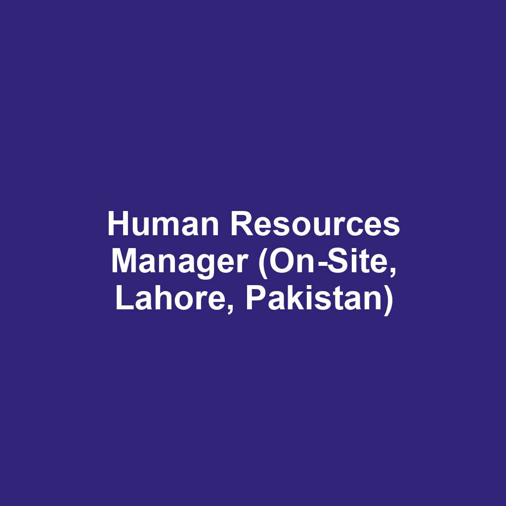 Human Resources Manager (On-Site, Lahore, Pakistan)