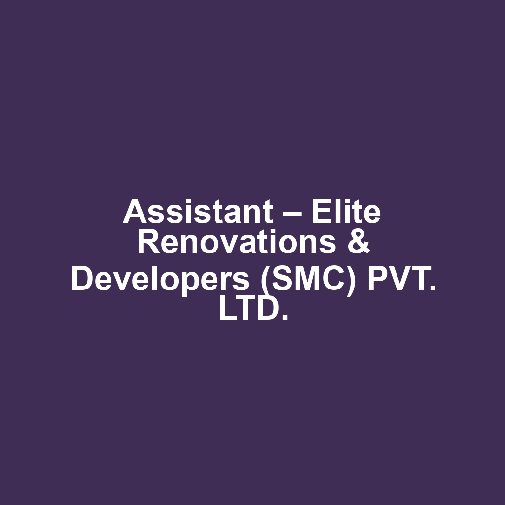Assistant – Elite Renovations & Developers (SMC) PVT. LTD.