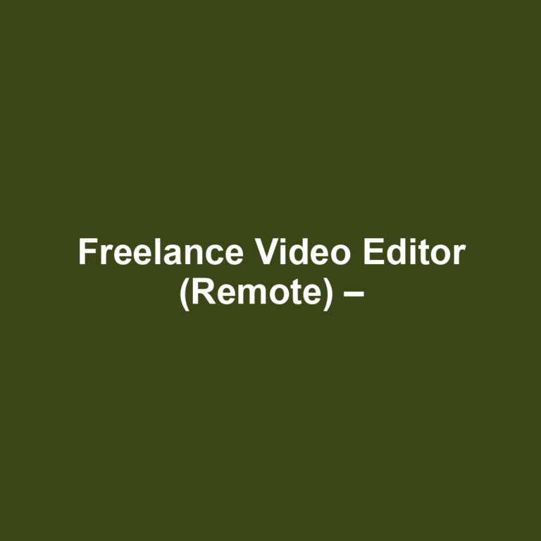 Freelance Video Editor (Remote) –