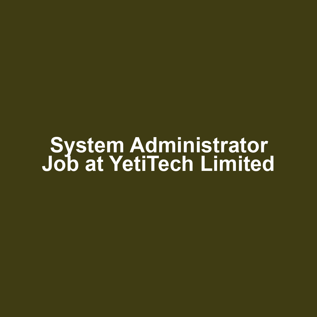 System Administrator Job at YetiTech Limited