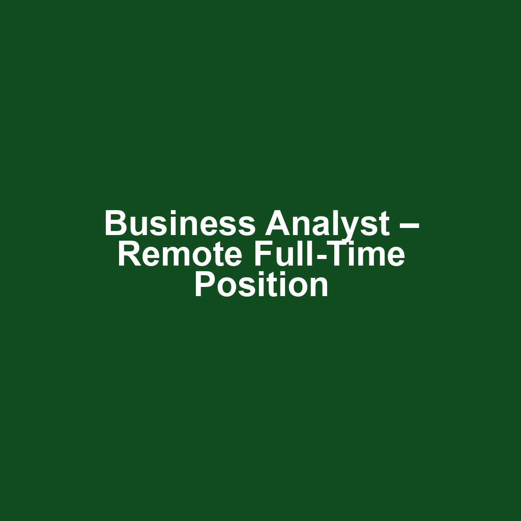 Business Analyst – Remote Full-Time Position