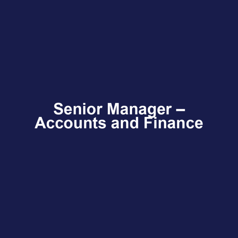 Senior Manager – Accounts and Finance