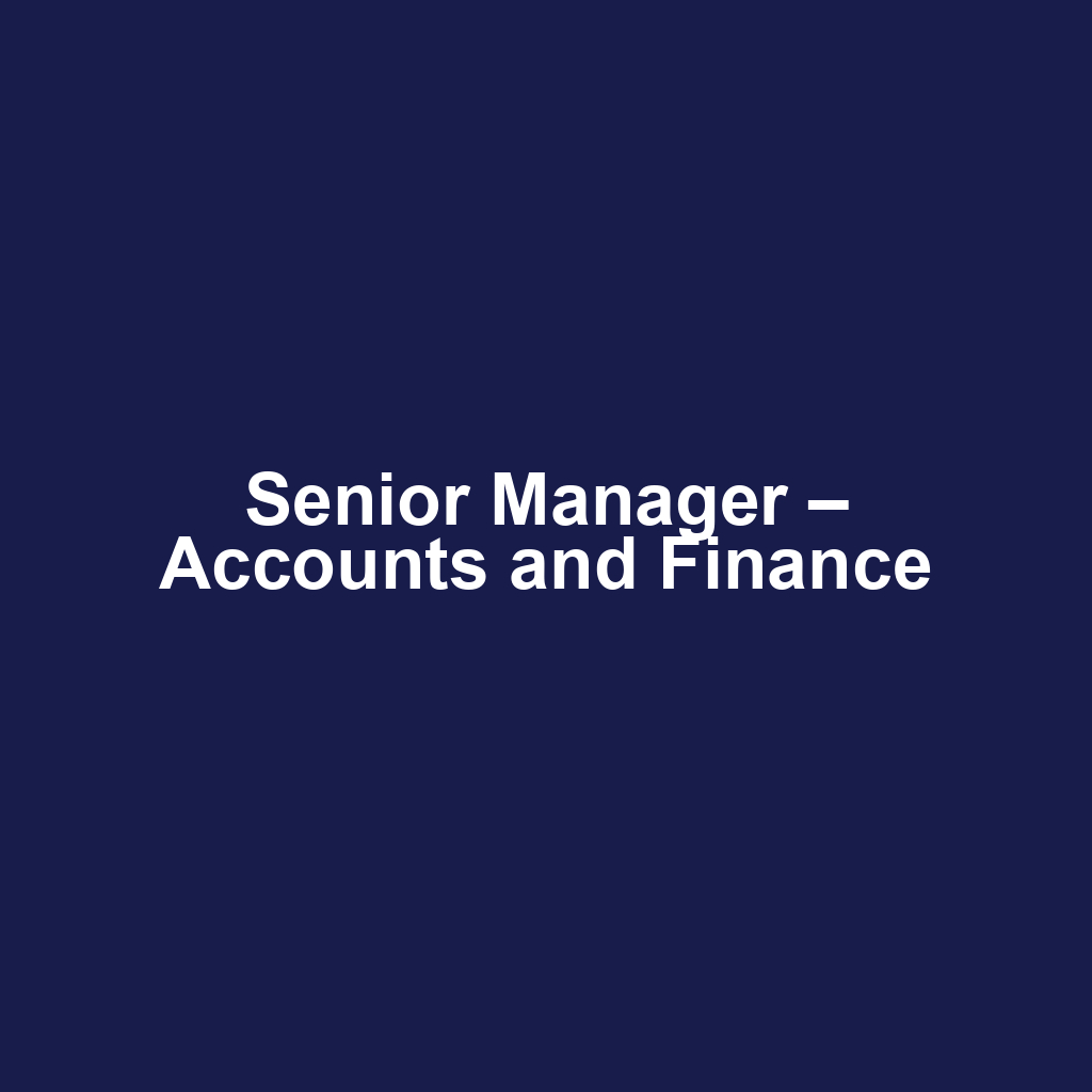 Senior Manager – Accounts and Finance