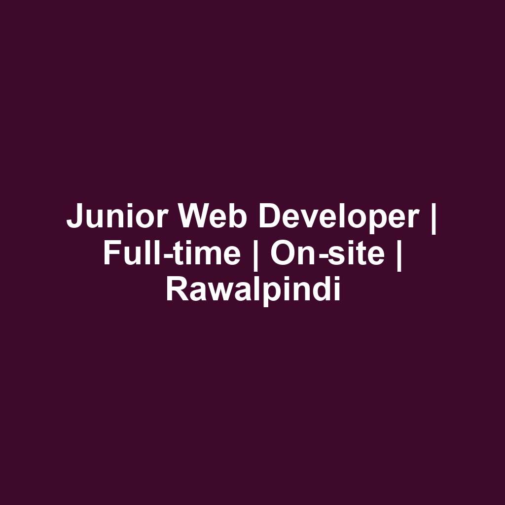 Junior Web Developer | Full-time | On-site | Rawalpindi