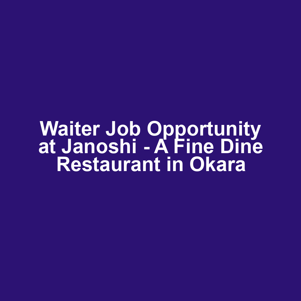 Waiter Job Opportunity at Janoshi - A Fine Dine Restaurant in Okara