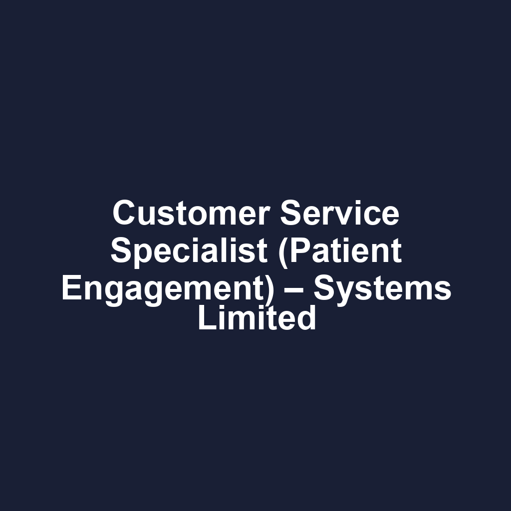 Customer Service Specialist (Patient Engagement) – Systems Limited