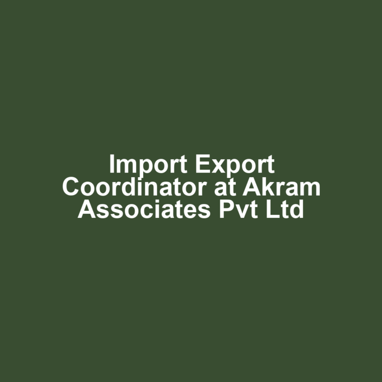 Import Export Coordinator at Akram Associates Pvt Ltd