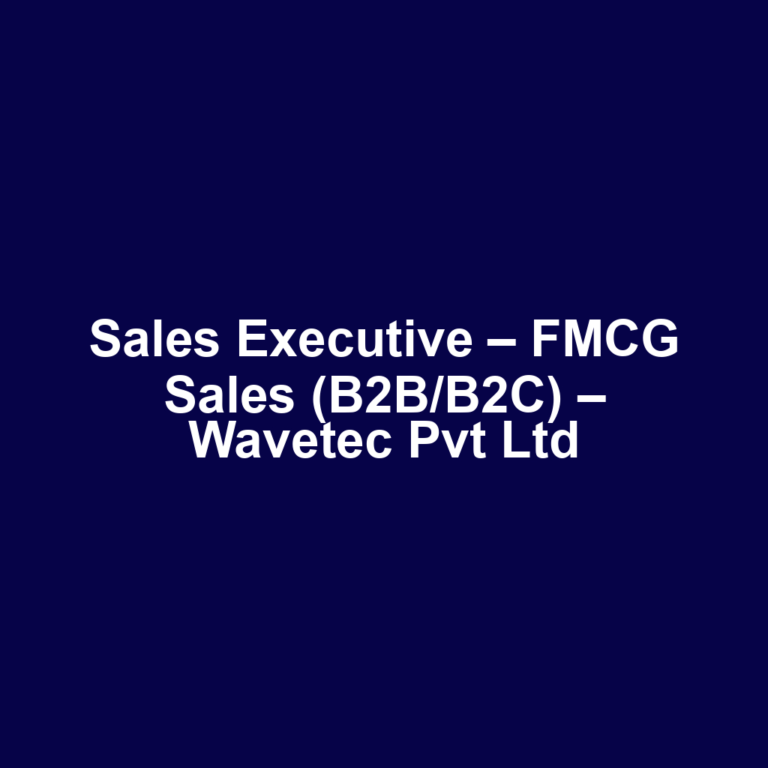 Sales Executive – FMCG Sales (B2B/B2C) – Wavetec Pvt Ltd