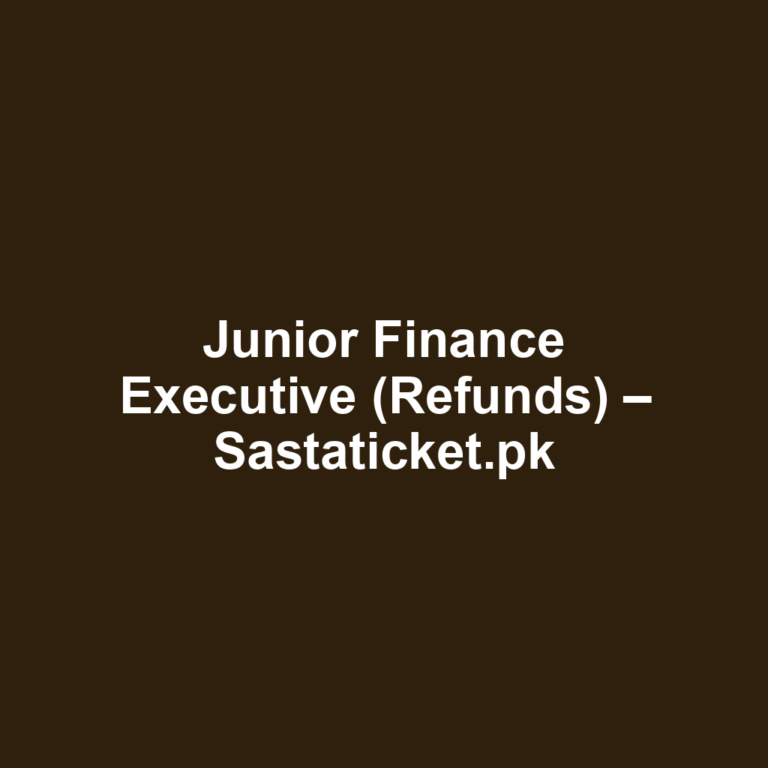 Junior Finance Executive (Refunds) – Sastaticket.pk