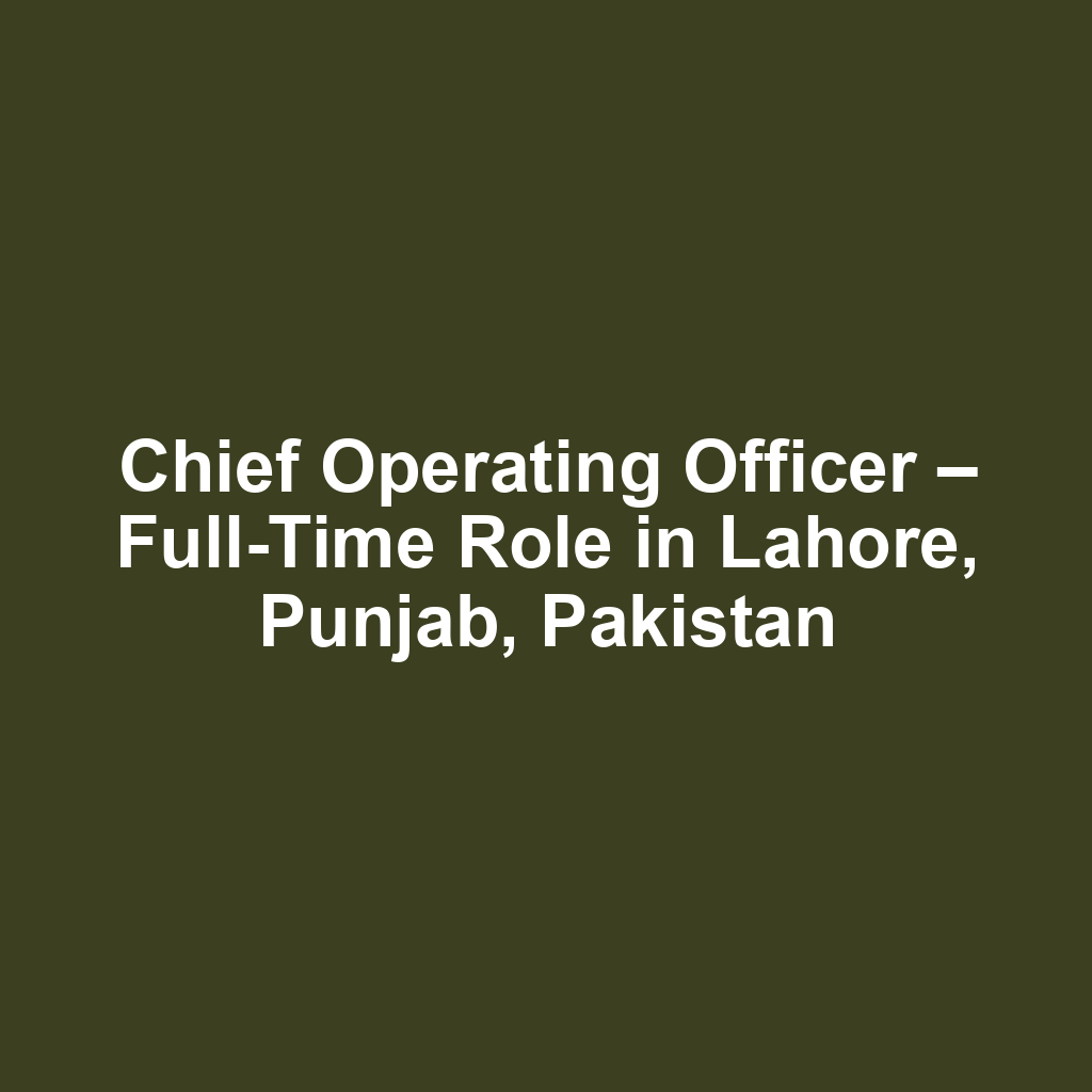 Chief Operating Officer – Full-Time Role in Lahore, Punjab, Pakistan