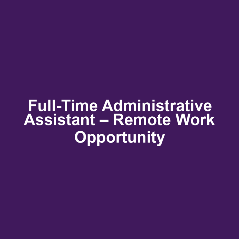 Full-Time Administrative Assistant – Remote Work Opportunity