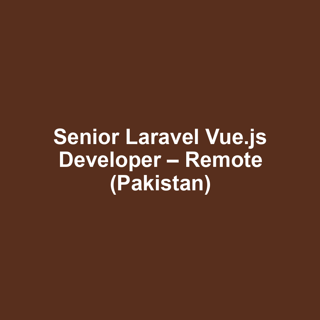 Senior Laravel Vue.js Developer – Remote (Pakistan)