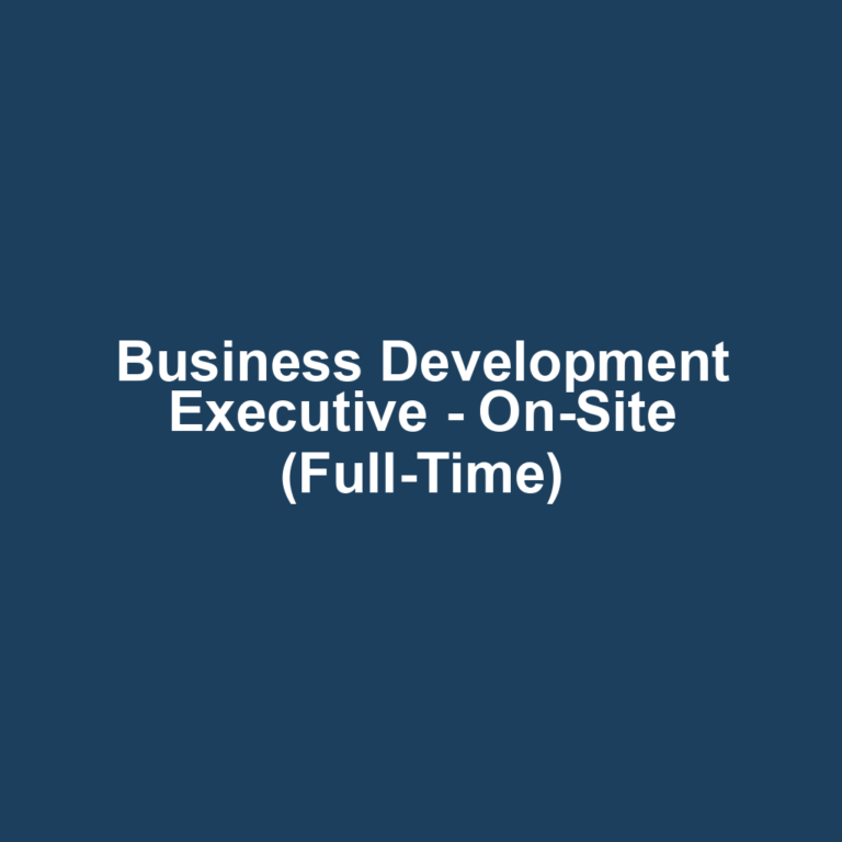 Business Development Executive - On-Site (Full-Time)