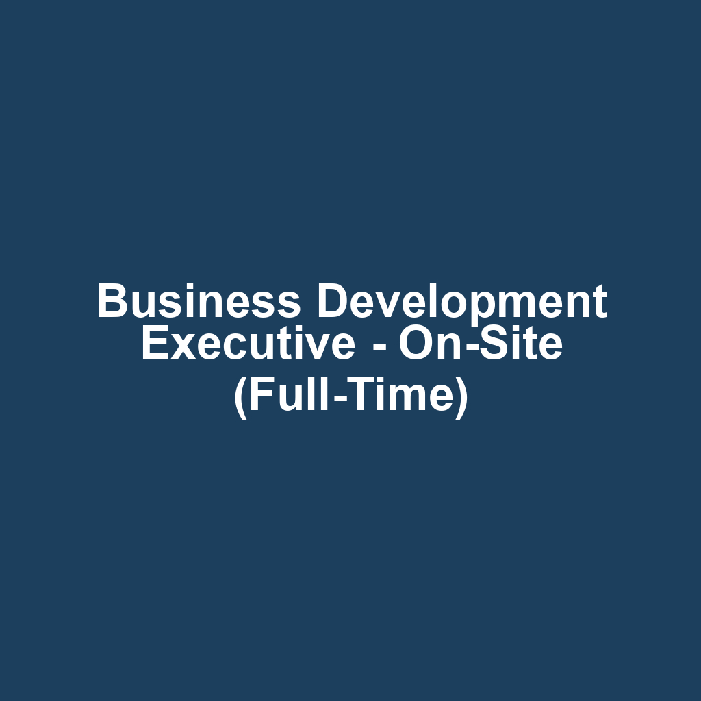 Business Development Executive - On-Site (Full-Time)