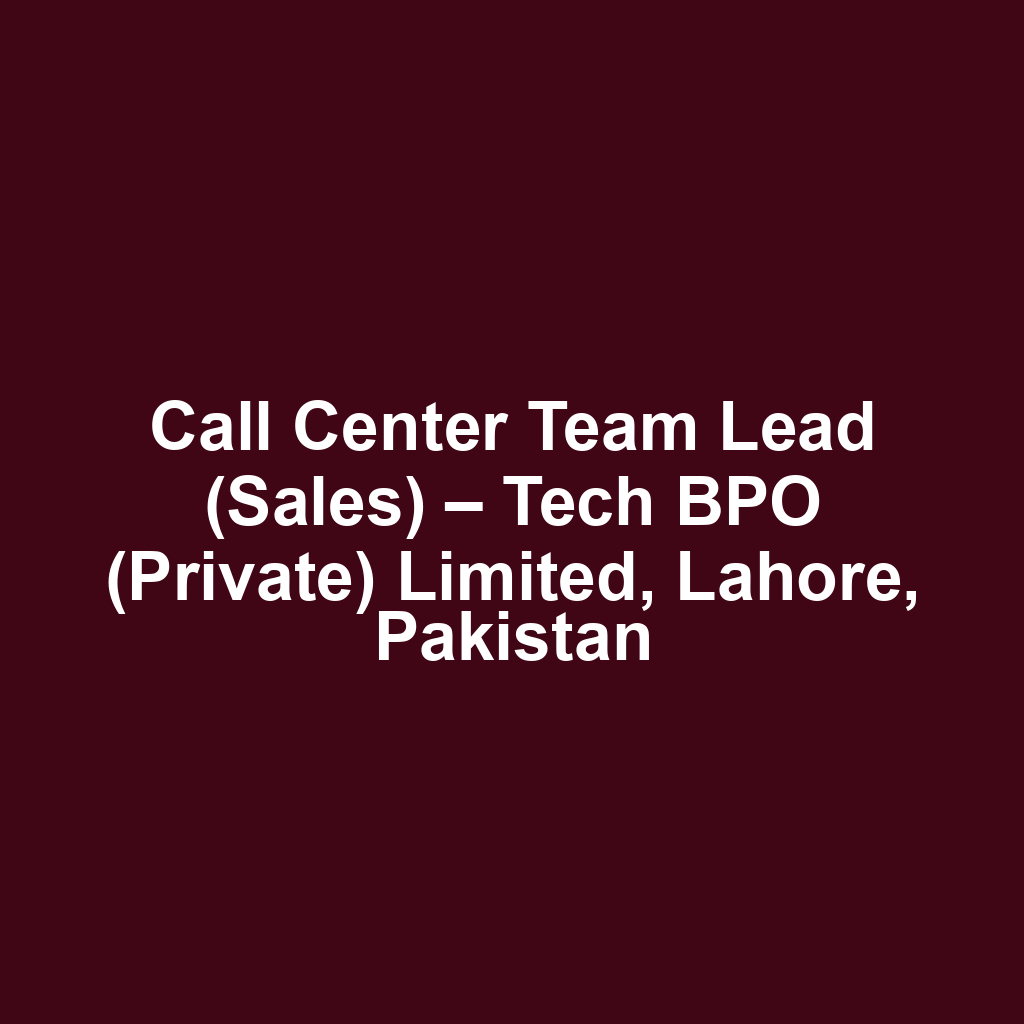 Call Center Team Lead (Sales) – Tech BPO (Private) Limited, Lahore, Pakistan