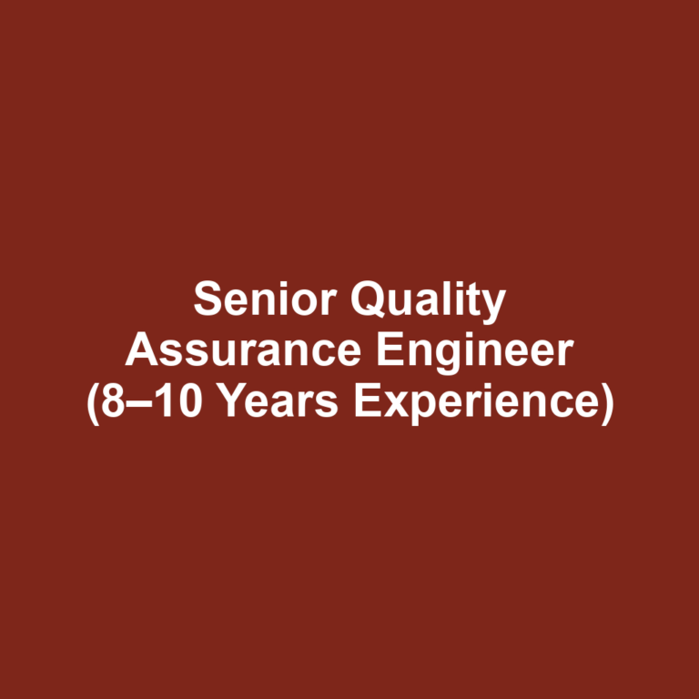 Senior Quality Assurance Engineer (8–10 Years Experience)