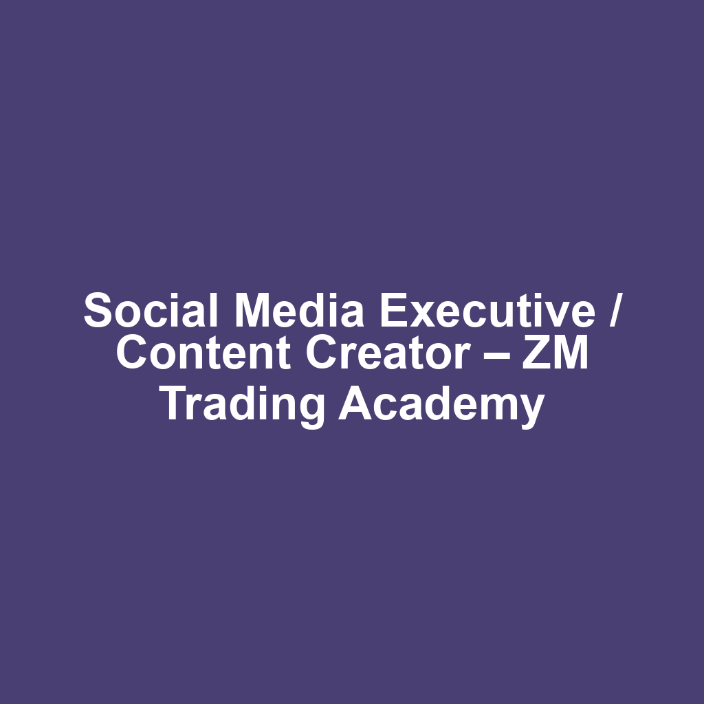 Social Media Executive / Content Creator – ZM Trading Academy