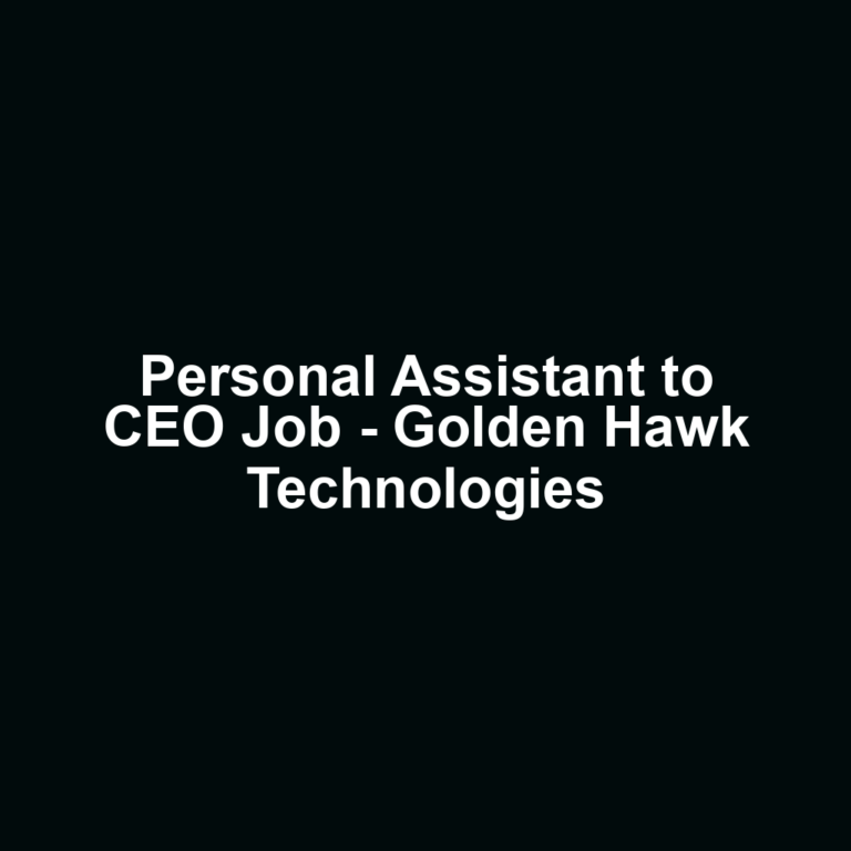 Personal Assistant to CEO Job - Golden Hawk Technologies