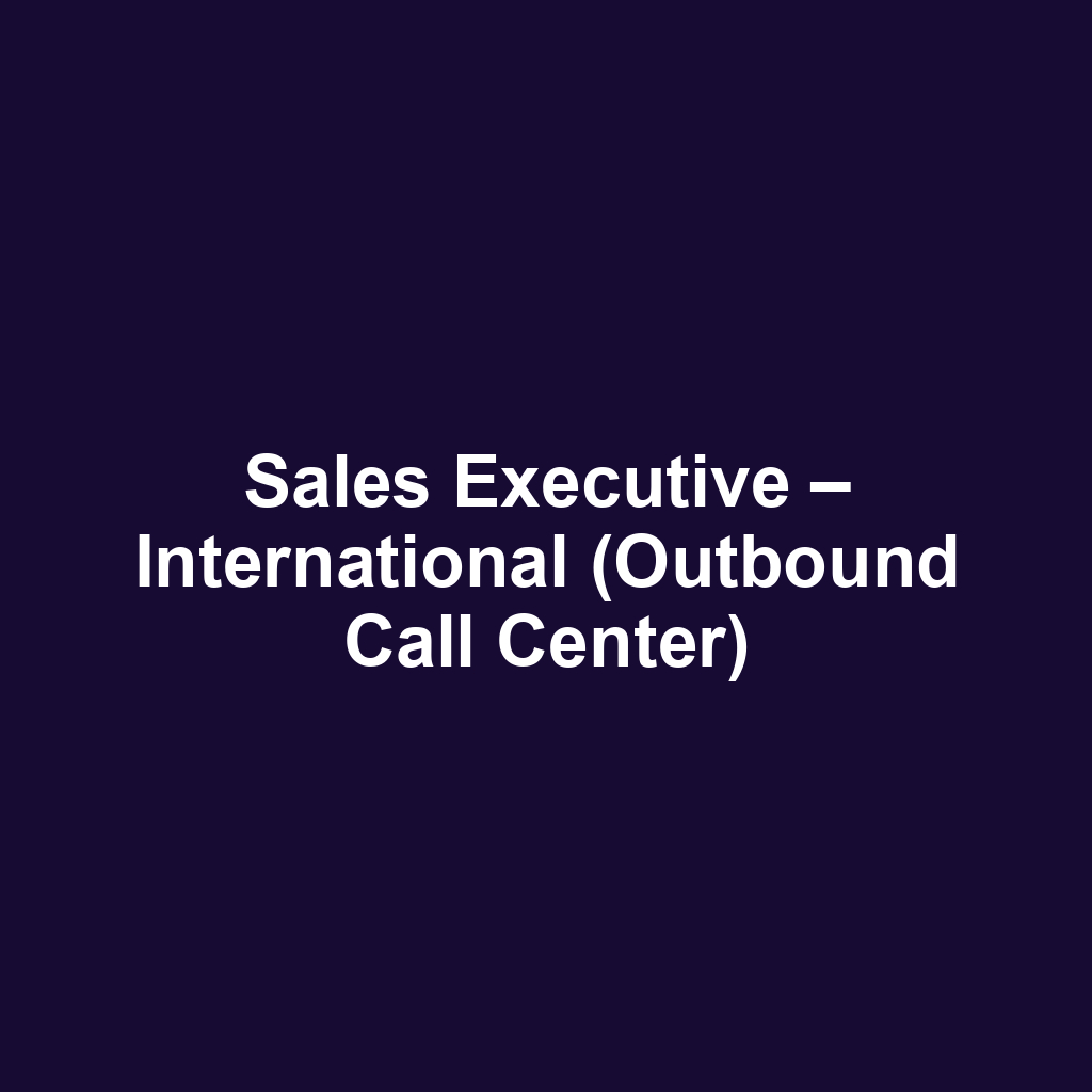 Sales Executive – International (Outbound Call Center)