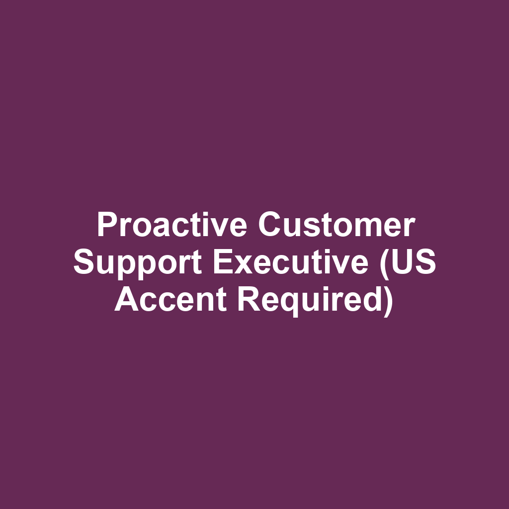 Proactive Customer Support Executive (US Accent Required)