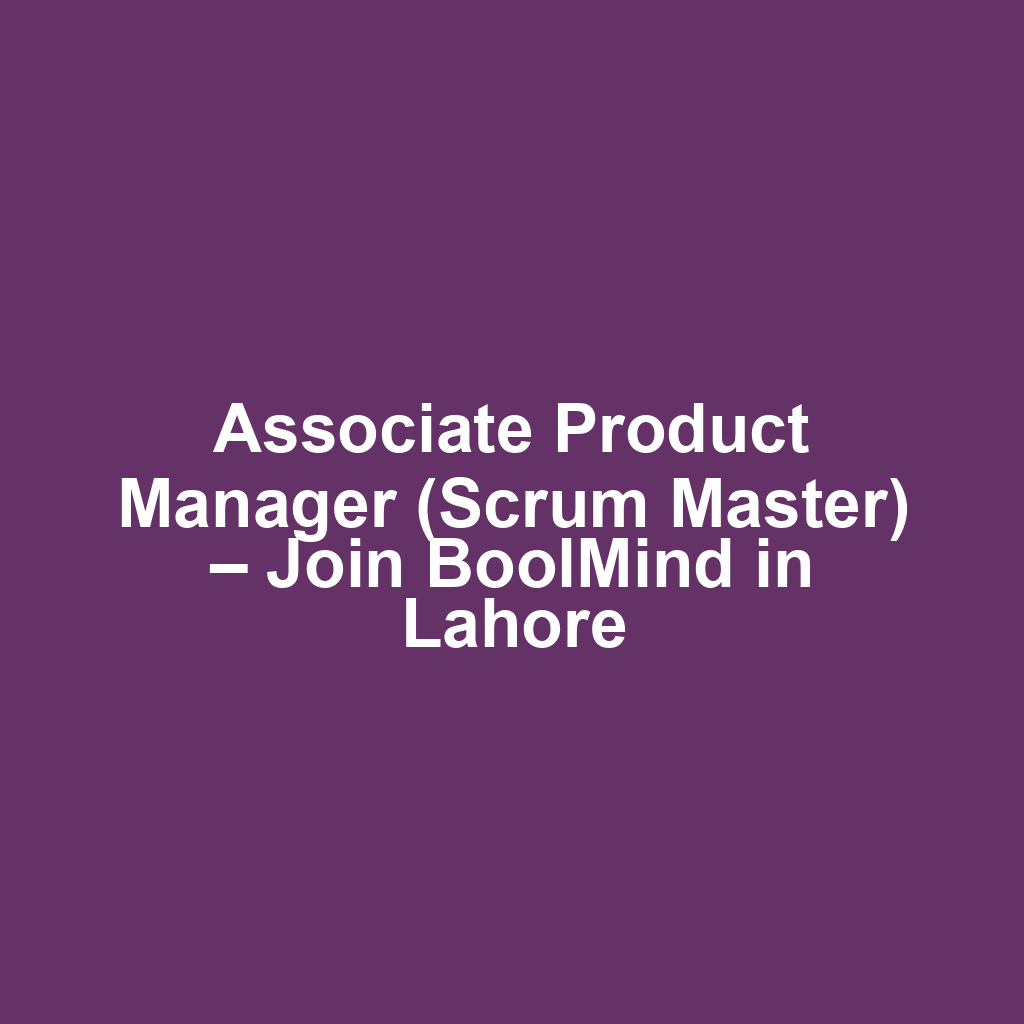 Associate Product Manager (Scrum Master) – Join BoolMind in Lahore