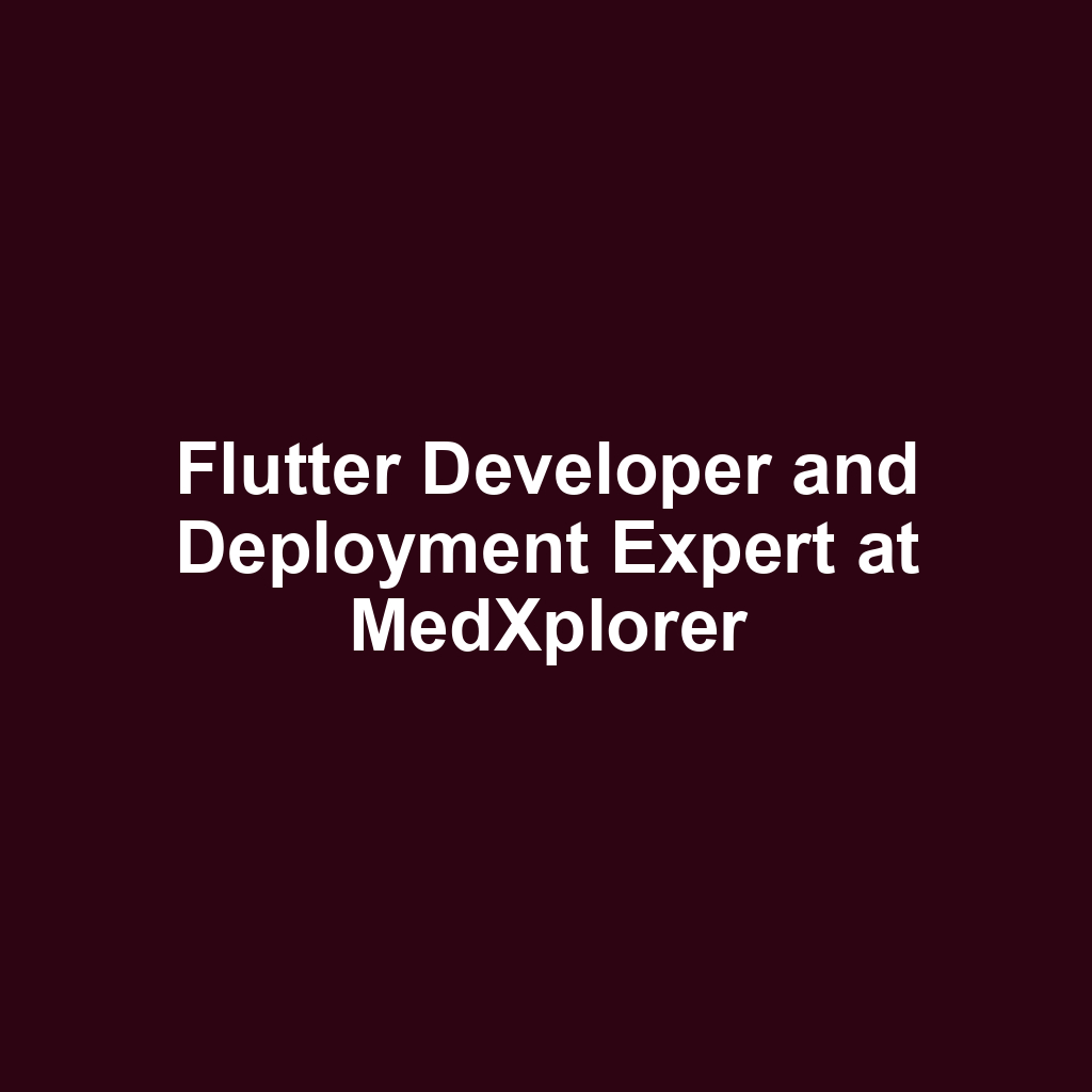 Flutter Developer and Deployment Expert at MedXplorer