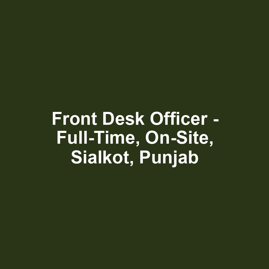 Front Desk Officer - Full-Time, On-Site, Sialkot, Punjab