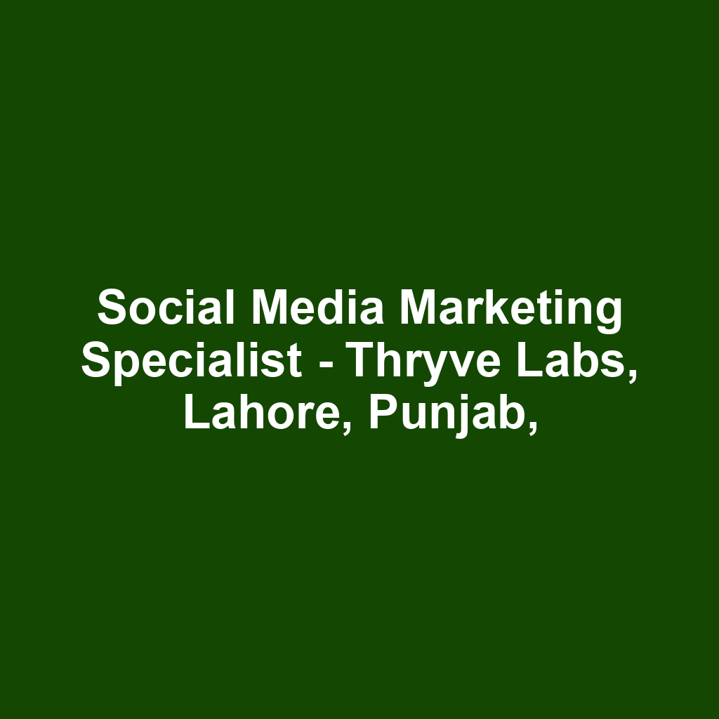 Social Media Marketing Specialist - Thryve Labs, Lahore, Punjab,