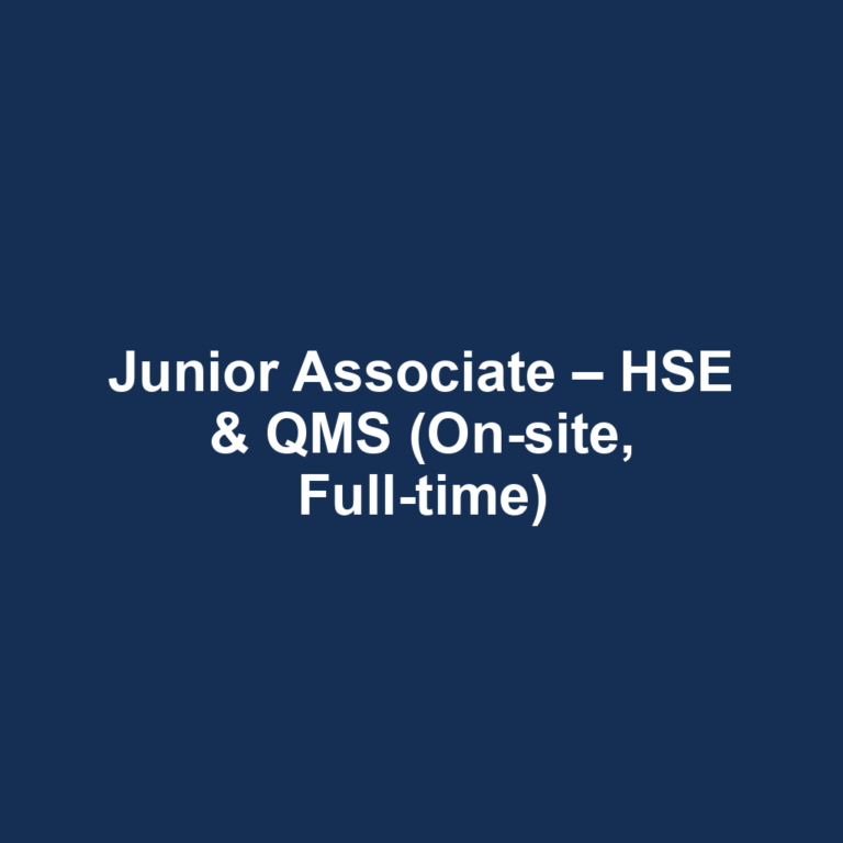 Junior Associate – HSE & QMS (On-site, Full-time)