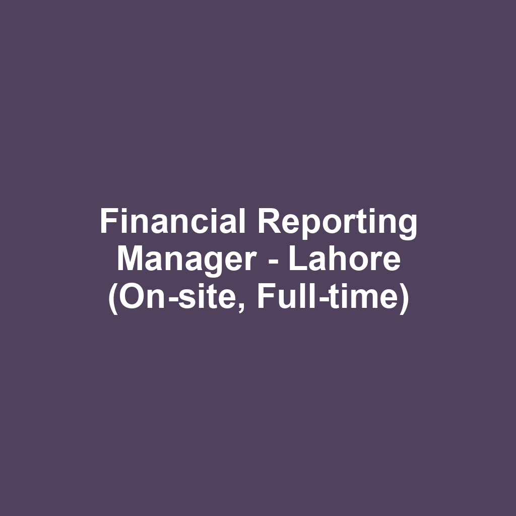 Financial Reporting Manager - Lahore (On-site, Full-time)