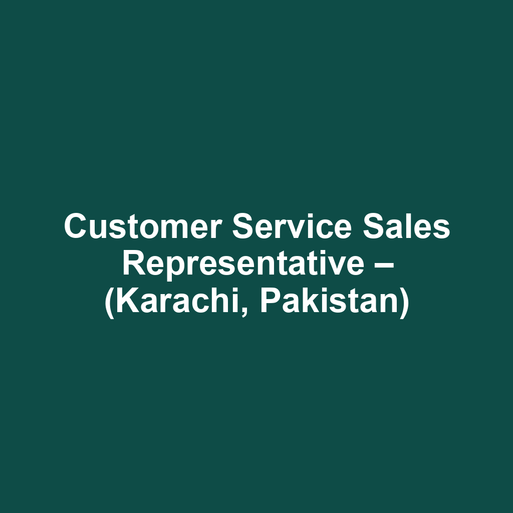 Customer Service Sales Representative – (Karachi, Pakistan)